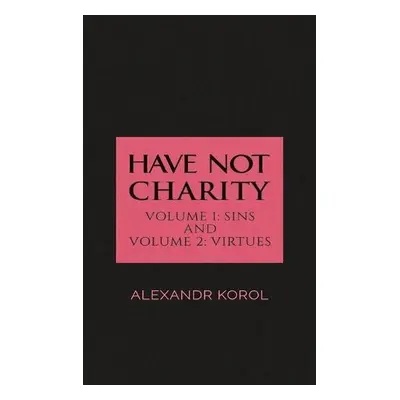 Have Not Charity - Volume 1: Sins and Volume 2: Virtues - Korol, Alexandr