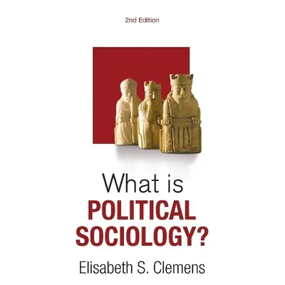 What is Political Sociology? - Clemens, Elisabeth S. (University of Chicago)