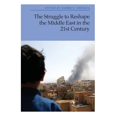 Struggle to Reshape the Middle East in the 21st Century