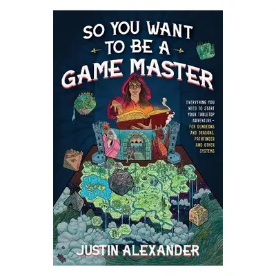 So You Want To Be A Game Master - Alexander, Justin