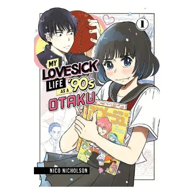 My Lovesick Life as a '90s Otaku 1 - Nicholson, Nico