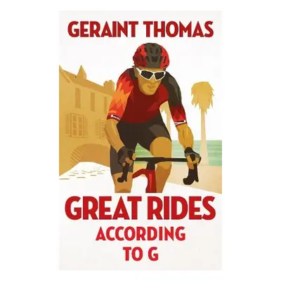 Great Rides According to G - Thomas, Geraint