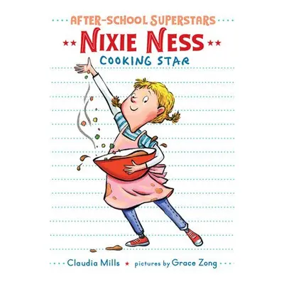 Nixie Ness: Cooking Star - Mills, Claudia