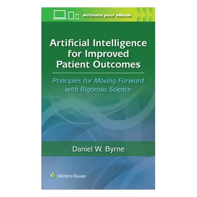 Artificial Intelligence for Improved Patient Outcomes - BYRNE, DANIEL W.