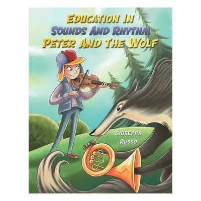 Education In Sounds And Rhythm: Peter And The Wolf - Russo, Giuseppa