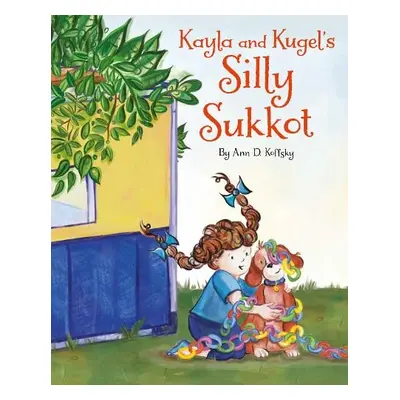 Kayla and Kugel's Silly Sukkot - Koffsky, Ann D.