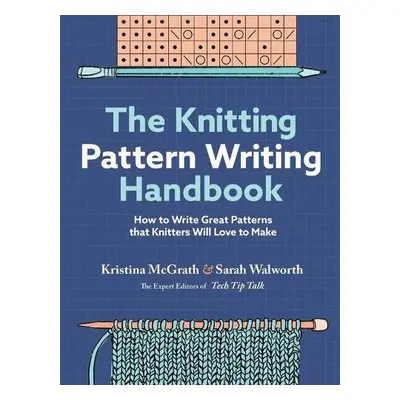 Knitting Pattern Writing Handbook - McGrath, Kristina a Walworth, Sarah