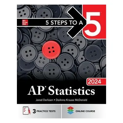 5 Steps to a 5: AP Statistics 2024 - Derksen, Jared a McDonald, DeAnna Krause