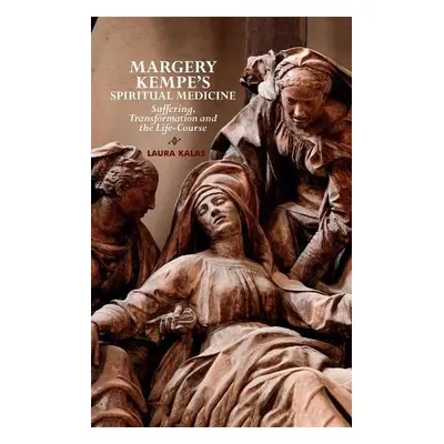 Margery Kempe's Spiritual Medicine - Kalas, Laura