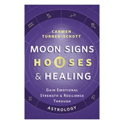 Moon Signs, Houses a Healing - Turner-Schott, Carmen