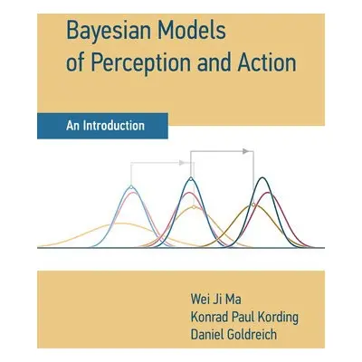 Bayesian Models of Perception and Action - Ma, Wei Ji a Kording, Konrad Paul