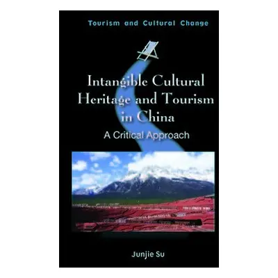 Intangible Cultural Heritage and Tourism in China - Su, Junjie