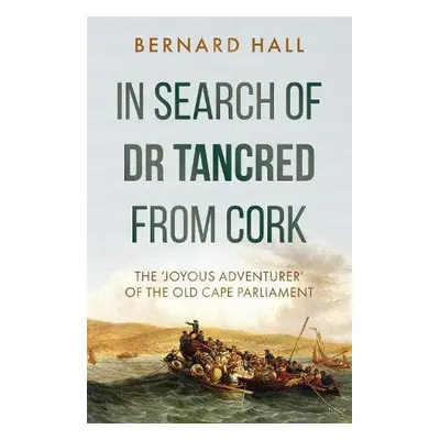 In Search of Dr Tancred from Cork - Hall, Bernard