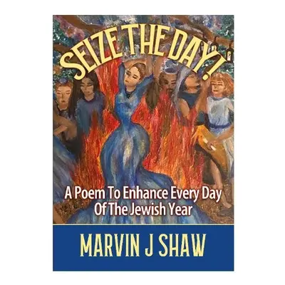 Seize the Day - Shaw, Marvin J