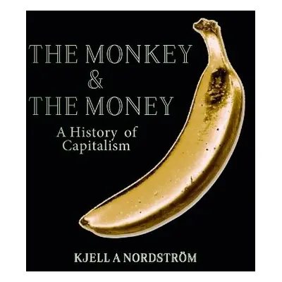 Monkey and the Money - A Nordstrom, Dr. Kjell