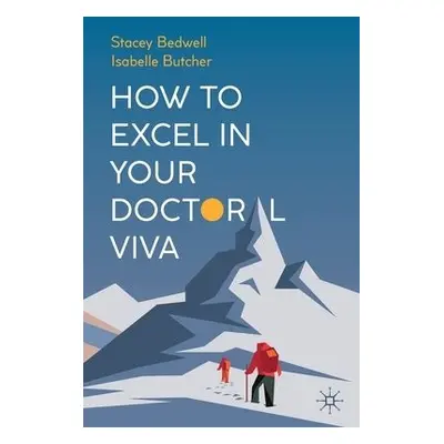 How to Excel in Your Doctoral Viva - Bedwell, Stacey a Butcher, Isabelle