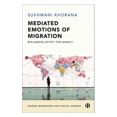 Mediated Emotions of Migration - Khorana, Sukhmani (Western Sydney University)