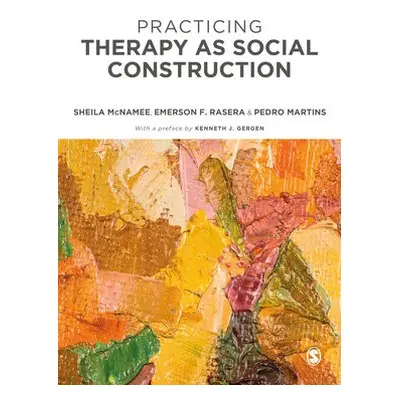 Practicing Therapy as Social Construction - McNamee, Sheila a Rasera, Emerson F a Martins, Pedro