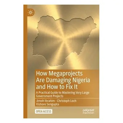 How Megaprojects Are Damaging Nigeria and How to Fix It - Ibrahim, Jimoh a Loch, Christoph a Sen