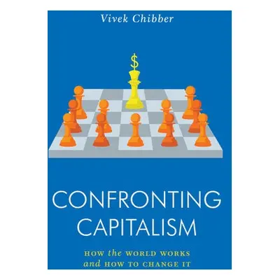 Confronting Capitalism - Chibber, Vivek