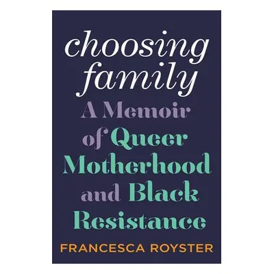 Choosing Family - Royster, Francesca T.