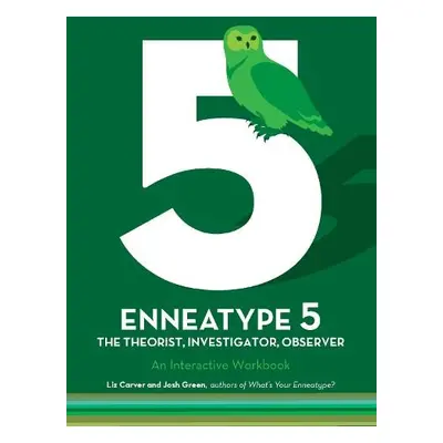 Enneatype 5: The Observer, Investigator, Theorist - Carver, Liz a Green, Josh