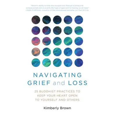 Navigating Grief and Loss - Brown, Kimberly