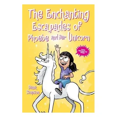 Enchanting Escapades of Phoebe and Her Unicorn - Simpson, Dana