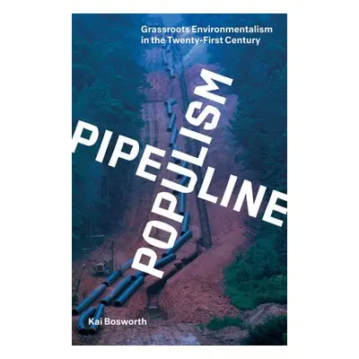 Pipeline Populism - Bosworth, Kai