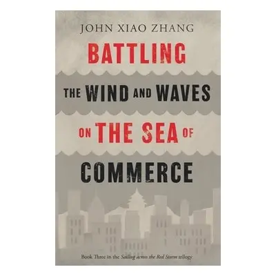 Battling the Wind and Waves on the Sea of Commerce - Zhang, John Xiao