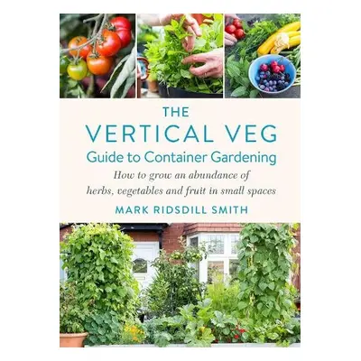 Vertical Veg Guide to Container Gardening - Ridsdill Smith, Mark