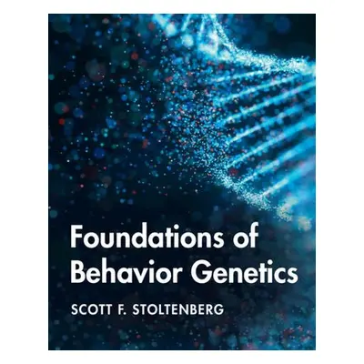 Foundations of Behavior Genetics - Stoltenberg, Scott F. (University of Nebraska, Lincoln)