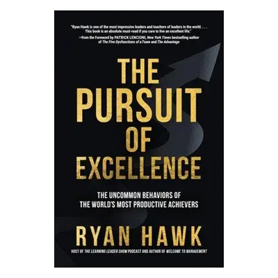 Pursuit of Excellence: The Uncommon Behaviors of the World's Most Productive Achievers - Hawk, R