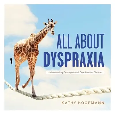 All About Dyspraxia - Hoopmann, Kathy