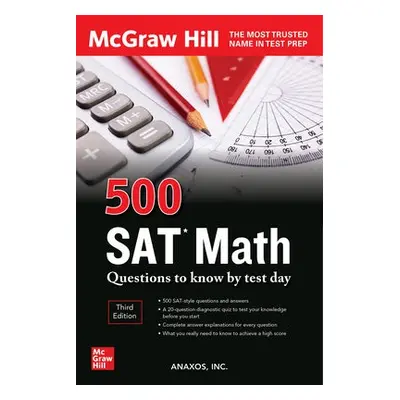 500 SAT Math Questions to Know by Test Day, Third Edition - Inc., Anaxos