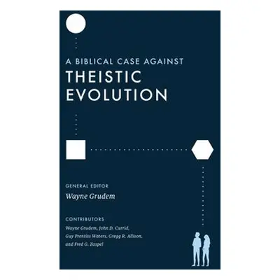 Biblical Case against Theistic Evolution - Grudem, Wayne