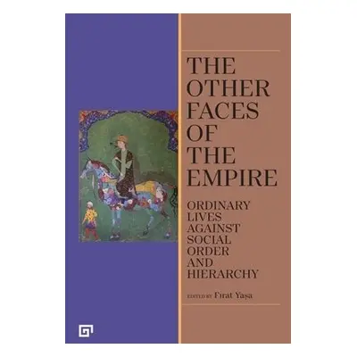 Other Faces of the Empire – Ordinary Lives Against Social Order and Hierarchy - Yasa, Firat a Ta