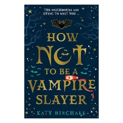 How Not To Be A Vampire Slayer - Birchall, Katy