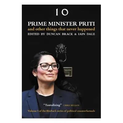 Prime Minister Priti: And Other Things That Never Happened