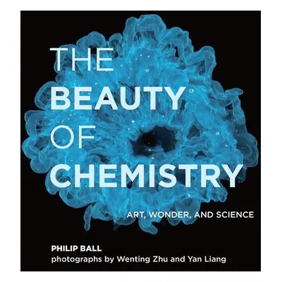 Beauty of Chemistry - Ball, Philip a Zhu, Wenting