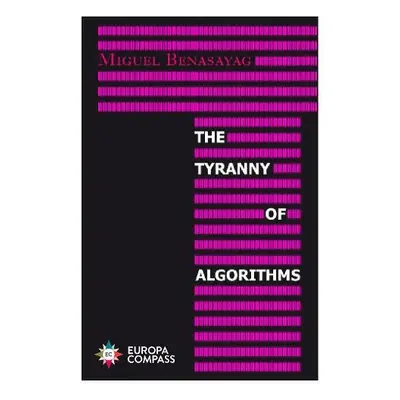 Tyranny of Algorithms - Benasayag, Miguel