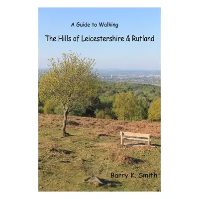 Hills of Leicestershire a Rutland - Smith, Barry