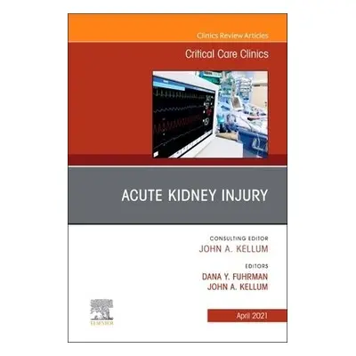 Acute Kidney Injury, An Issue of Critical Care Clinics