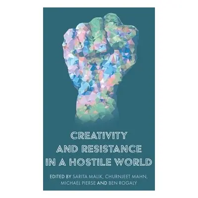 Creativity and Resistance in a Hostile World