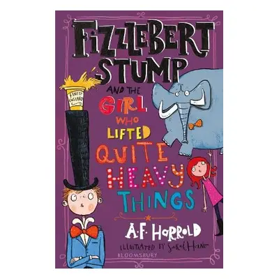 Fizzlebert Stump and the Girl Who Lifted Quite Heavy Things - Harrold, A.F.