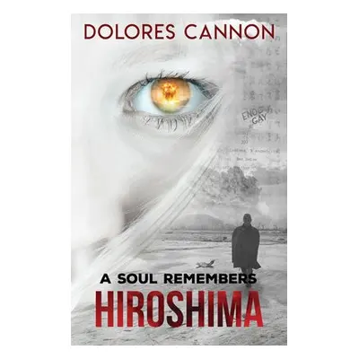 Soul Remembers Hiroshima - Cannon, Dolores (Dolores Cannon)