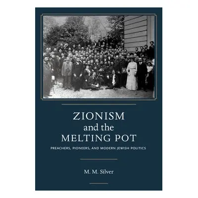 Zionism and the Melting Pot - Silver, Matthew Mark