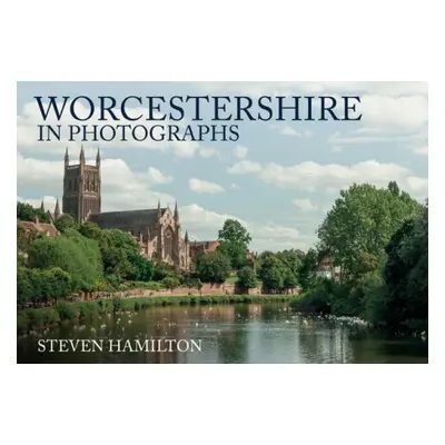 Worcestershire in Photographs - Hamilton, Steven