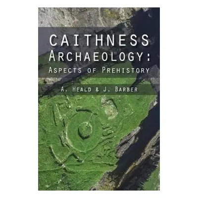 Caithness Archaeology - Heald, A. a Barber, J.