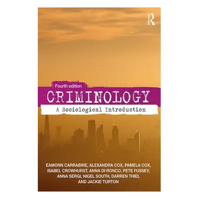 Criminology - Carrabine, Eamon a Cox, Pam a Crowhurst, Isabel a Di Ronco, Anna a Fussey, Pete a 